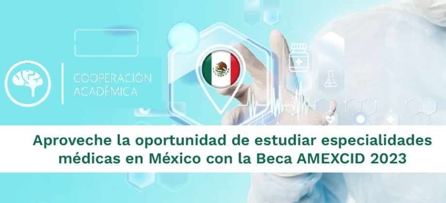 Aproveche la oportunidad de estudiar especialidades médicas en México con la Beca AMEXCID 2023