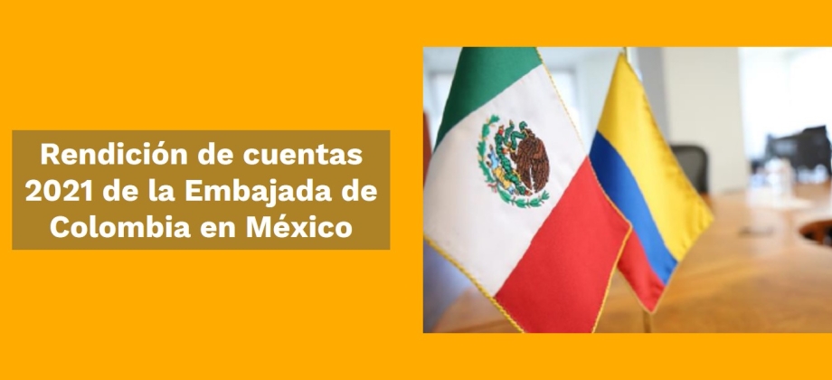 Rendición de cuentas 2021 de la Embajada de Colombia en México